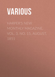 Harper&apos;s New Monthly Magazine, Vol. 3, No. 15, August, 1851