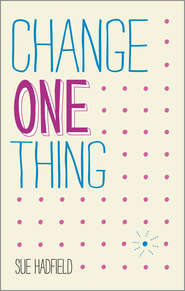 Change One Thing!. Make one change and embrace a happier, more successful you
