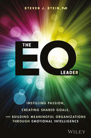 The EQ Leader. Instilling Passion, Creating Shared Goals, and Building Meaningful Organizations through Emotional Intelligence