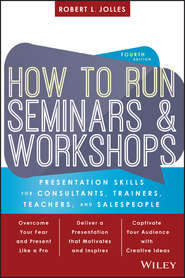 How to Run Seminars and Workshops. Presentation Skills for Consultants, Trainers, Teachers, and Salespeople