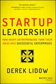 Startup Leadership. How Savvy Entrepreneurs Turn Their Ideas Into Successful Enterprises