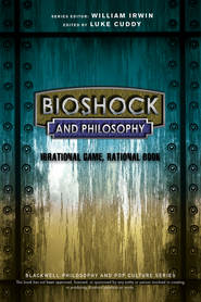 BioShock and Philosophy. Irrational Game, Rational Book