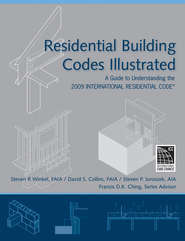 Residential Building Codes Illustrated. A Guide to Understanding the 2009 International Residential Code