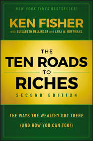 The Ten Roads to Riches. The Ways the Wealthy Got There (And How You Can Too!)