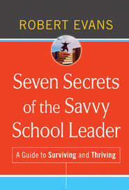 Seven Secrets of the Savvy School Leader. A Guide to Surviving and Thriving