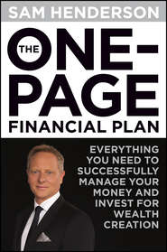 The One Page Financial Plan. Everything You Need to Successfully Manage Your Money and Invest for Wealth Creation