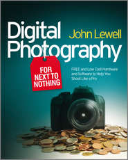 Digital Photography for Next to Nothing. Free and Low Cost Hardware and Software to Help You Shoot Like a Pro