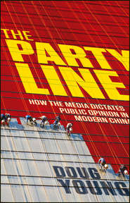 The Party Line. How The Media Dictates Public Opinion in Modern China
