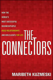 The Connectors. How the World's Most Successful Businesspeople Build Relationships and Win Clients for Life