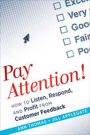 Pay Attention!. How to Listen, Respond, and Profit from Customer Feedback