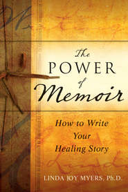 The Power of Memoir. How to Write Your Healing Story