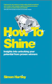 How To Shine. Insights into unlocking your potential from proven winners