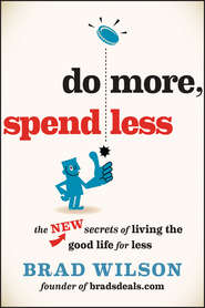 Do More, Spend Less. The New Secrets of Living the Good Life for Less