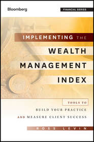 Implementing the Wealth Management Index. Tools to Build Your Practice and Measure Client Success