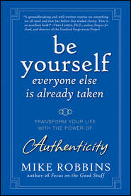 Be Yourself, Everyone Else is Already Taken. Transform Your Life with the Power of Authenticity