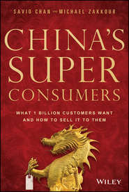 China's Super Consumers. What 1 Billion Customers Want and How to Sell it to Them