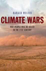 Climate Wars. What People Will Be Killed For in the 21st Century