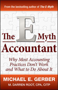 The E-Myth Accountant. Why Most Accounting Practices Don't Work and What to Do About It