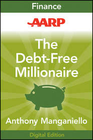 AARP The Debt-Free Millionaire. Winning Strategies to Creating Great Credit and Retiring Rich