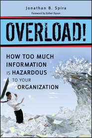 Overload! How Too Much Information is Hazardous to your Organization