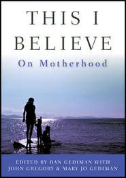 This I Believe. On Motherhood