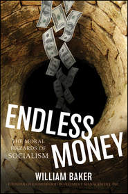 Endless Money. The Moral Hazards of Socialism