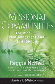 Missional Communities. The Rise of the Post-Congregational Church