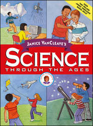 Janice VanCleave's Science Through the Ages