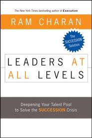 Leaders at All Levels. Deepening Your Talent Pool to Solve the Succession Crisis