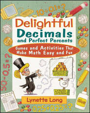 Delightful Decimals and Perfect Percents. Games and Activities That Make Math Easy and Fun