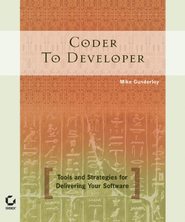 Coder to Developer. Tools and Strategies for Delivering Your Software