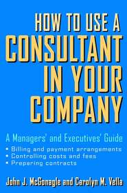 How to Use a Consultant in Your Company. A Managers' and Executives' Guide