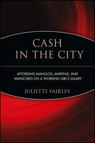 Cash in the City. Affording Manolos, Martinis, and Manicures on a Working Girl's Salary