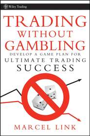 Trading Without Gambling. Develop a Game Plan for Ultimate Trading Success