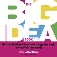 The Big Idea Book. Five hundred new ideas to change the world in ways big and small