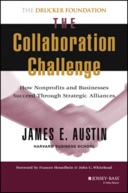 The Collaboration Challenge. How Nonprofits and Businesses Succeed through Strategic Alliances