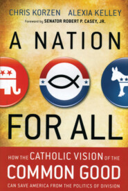 A Nation for All. How the Catholic Vision of the Common Good Can Save America from the Politics of Division