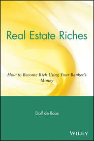 Real Estate Riches. How to Become Rich Using Your Banker's Money