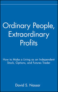 Ordinary People, Extraordinary Profits. How to Make a Living as an Independent Stock, Options, and Futures Trader