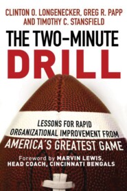 The Two Minute Drill. Lessons for Rapid Organizational Improvement from America&apos;s Greatest Game