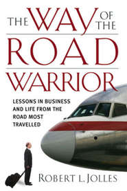 The Way of the Road Warrior. Lessons in Business and Life from the Road Most Traveled