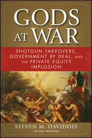 Gods at War. Shotgun Takeovers, Government by Deal, and the Private Equity Implosion