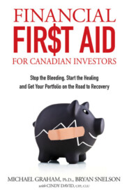 Financial First Aid for Canadian Investors. Stop the Bleeding, Start the Healing and Get Your Portfolio on the Road to Recovery