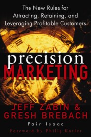 Precision Marketing. The New Rules for Attracting, Retaining, and Leveraging Profitable Customers
