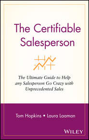 The Certifiable Salesperson. The Ultimate Guide to Help Any Salesperson Go Crazy with Unprecedented Sales!