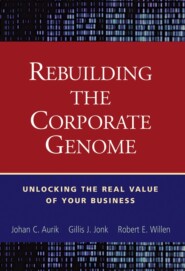 Rebuilding the Corporate Genome. Unlocking the Real Value of Your Business