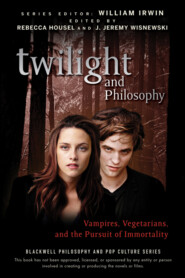 Twilight and Philosophy. Vampires, Vegetarians, and the Pursuit of Immortality