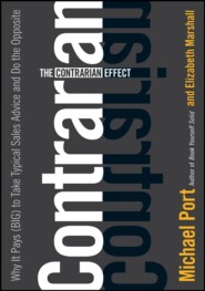 The Contrarian Effect. Why It Pays (Big) to Take Typical Sales Advice and Do the Opposite