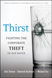 Thirst. Fighting the Corporate Theft of Our Water