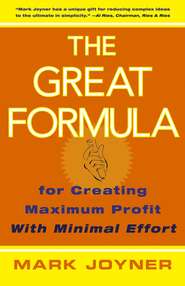 The Great Formula. for Creating Maximum Profit with Minimal Effort